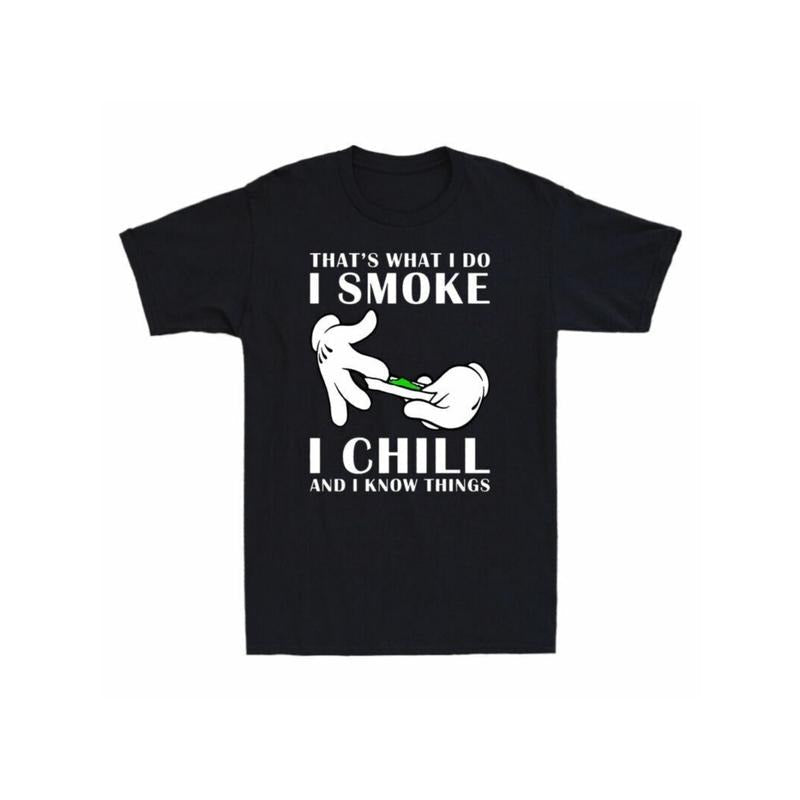 That'S What I Do I Smoke I Chill I Know Things Cotton Black Made Usa T-Shirts
