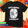 That’s My Neighbor I Don’t Know You Shirt Unisex , , , Long Sleeve Tee