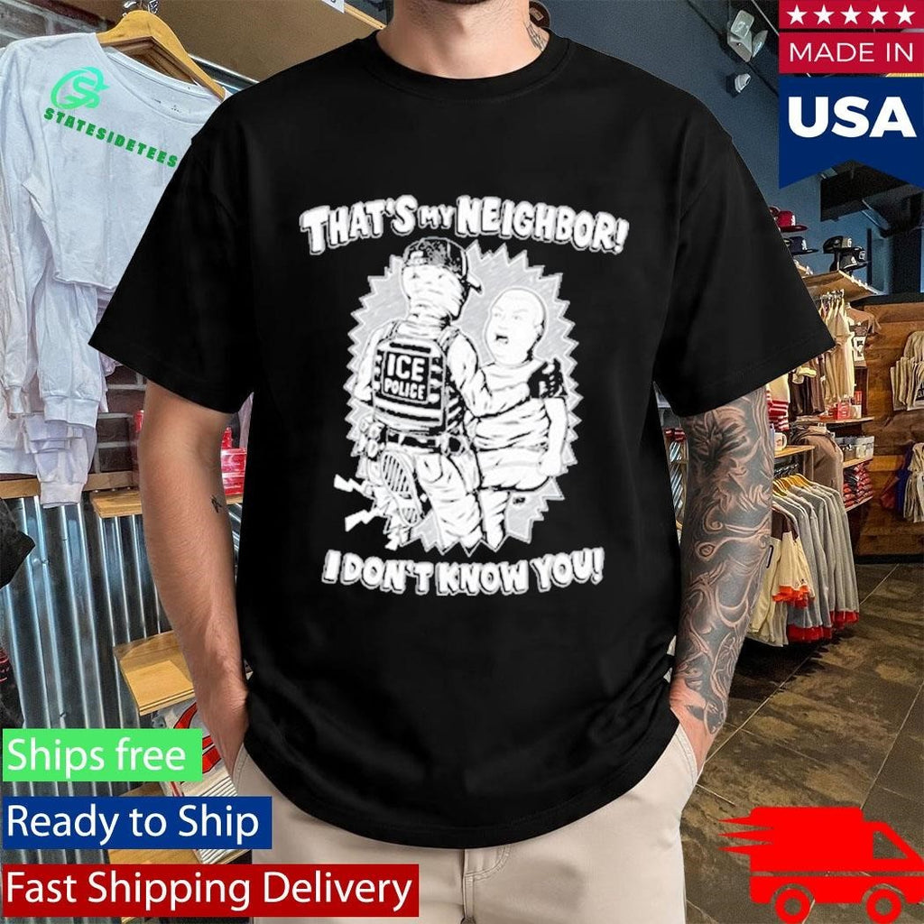That’s My Neighbor I Don’t Know You Shirt Unisex , , , Long Sleeve Tee