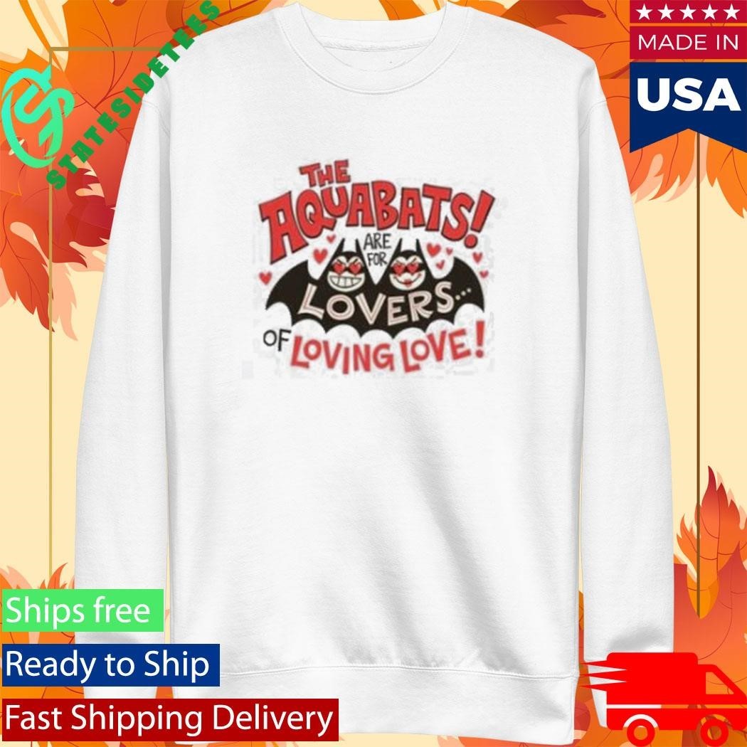 The Aquabats Are For Lovers Of Loving Love Shirt Unisex , , , Long Sleeve Tee