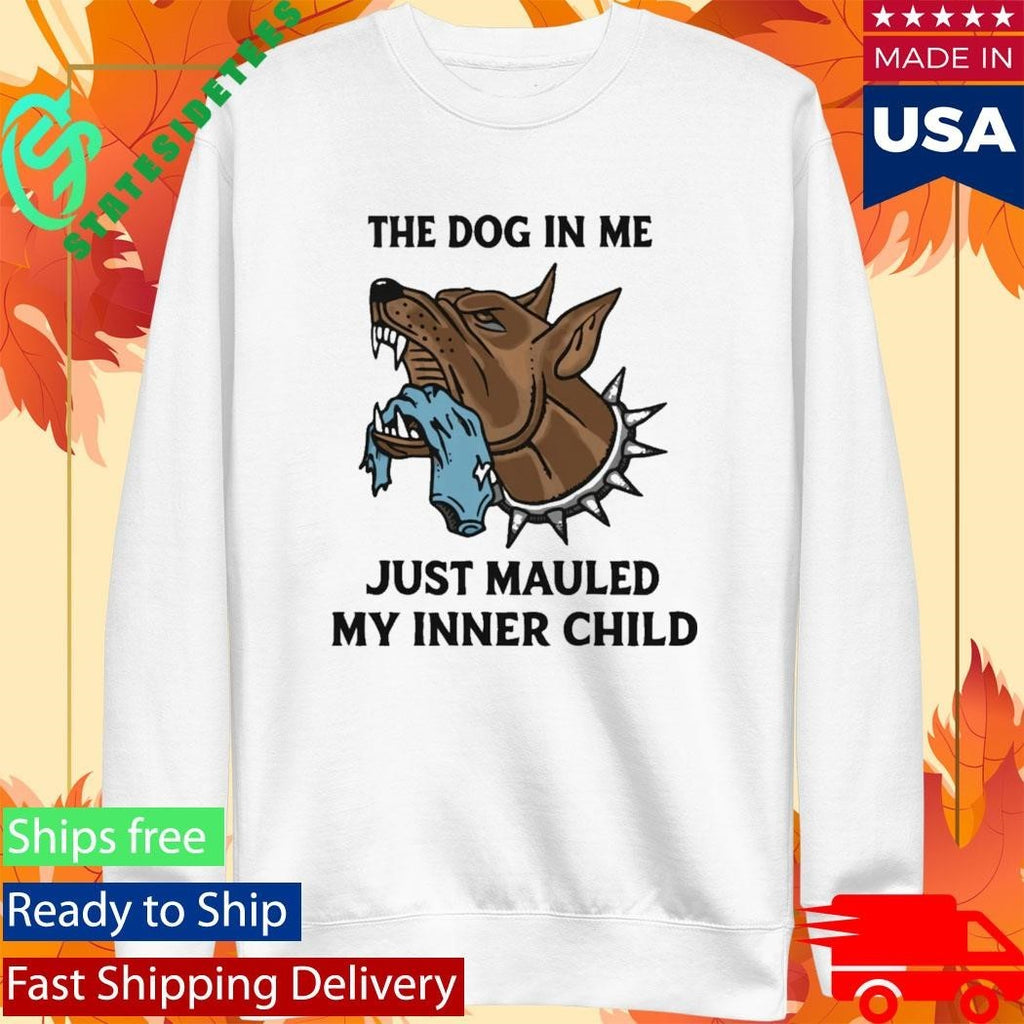 The Dog In Me Just Mauled My Inner Child Shirt Unisex , , , Long Sleeve Tee