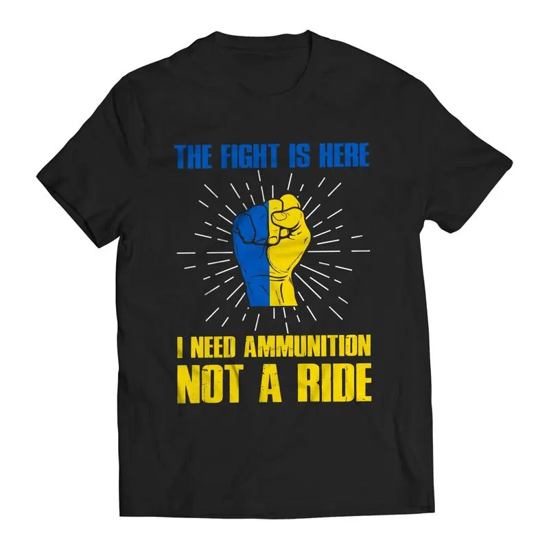 Fight Is Here I Need Ammunition Not Ride Volodymyr Zelenskyy Ukrainians Support Casual Comfort T-Shirts