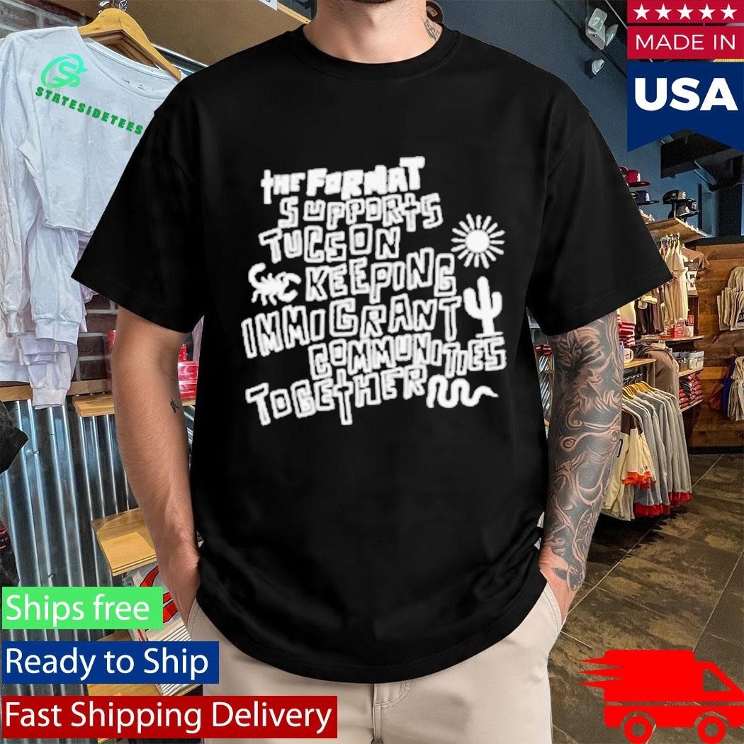 The Format Tucson Keeping Immigrant Shirt Unisex , , , Long Sleeve Tee