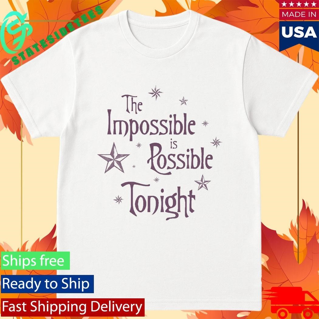 The Impossible Is Possible Tonight Shirt Unisex , , , Long Sleeve Tee
