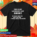 The Is My Laundry Day Shirt If You Try To Hit On Me I Will Kill Us Both Shirt Unisex , , , Long Sleeve Tee