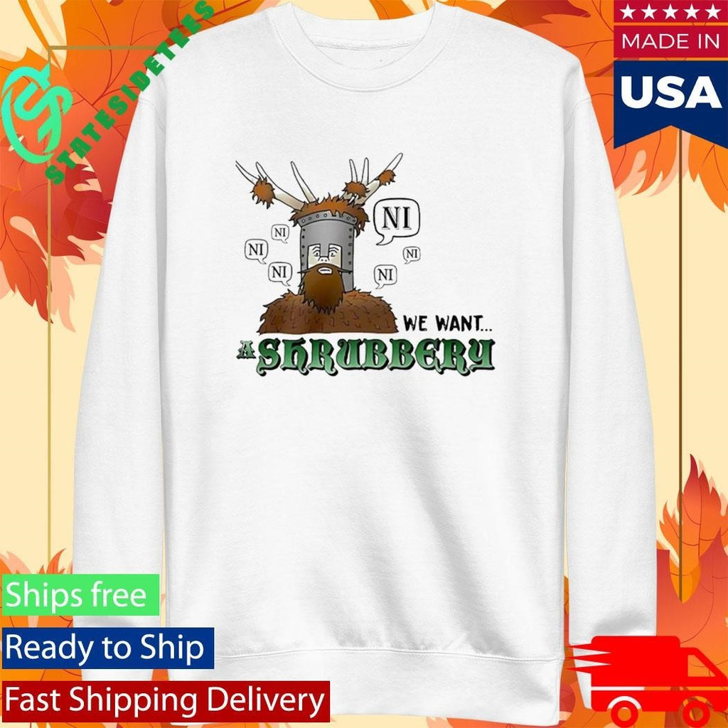 The Knights Of Ni We Want Shrubbery Shirt Unisex , , , Long Sleeve Tee