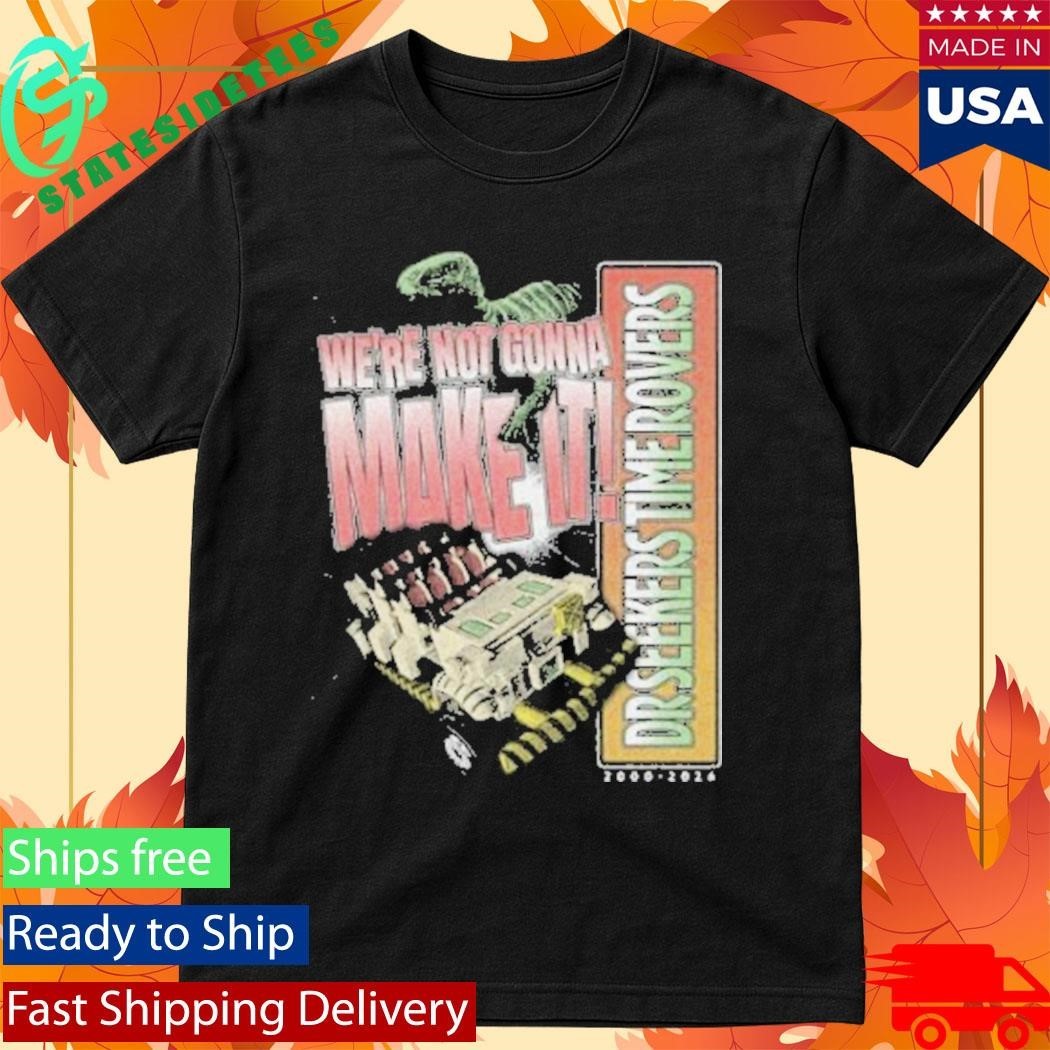 The Lost Bros We’re Not Gonna Make It Shirt Unisex , , , Long Sleeve Tee