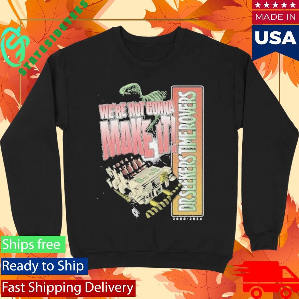 The Lost Bros We’re Not Gonna Make It Shirt Unisex , , , Long Sleeve Tee