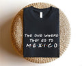 One Where They Go Mexico Shirt Mexican Matching Mexico Trip Mexico Vacation Shirt Travel Mexican T-Shirts