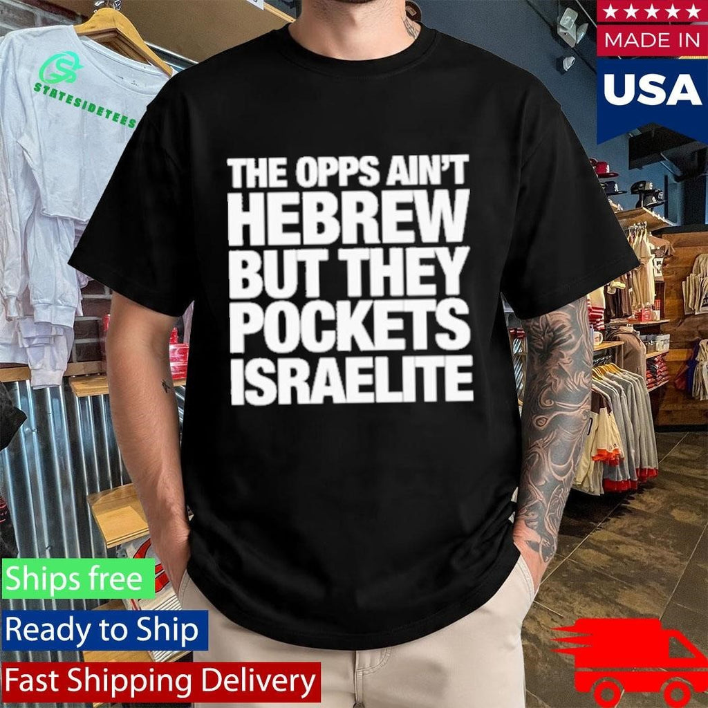 The Opps Ain’t Hebrew But They Pockets Israelite Shirt Unisex , , , Long Sleeve Tee