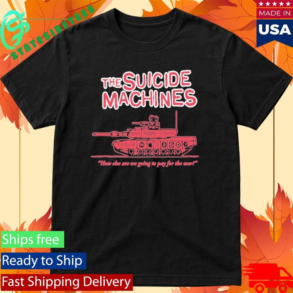 The Suicide Machines How Else Are We Going To Pay For The War Shirt Unisex , , , Long Sleeve Tee