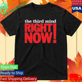 The Third Mind Right Now Shirt Unisex , , , Long Sleeve Tee