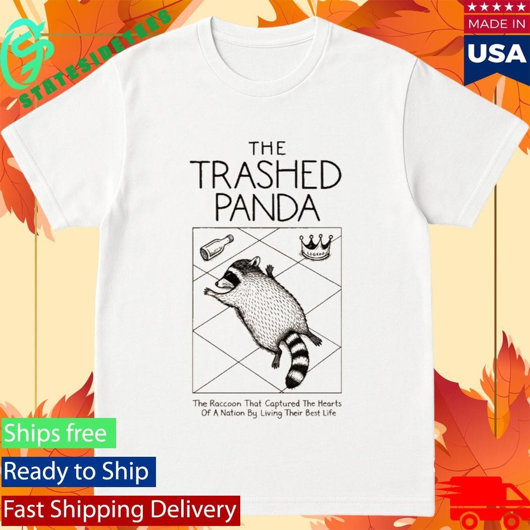 The Trashed Panda The Raccoon That Captured The Hearts Of A Nation By Living Their Best Life Shirt
