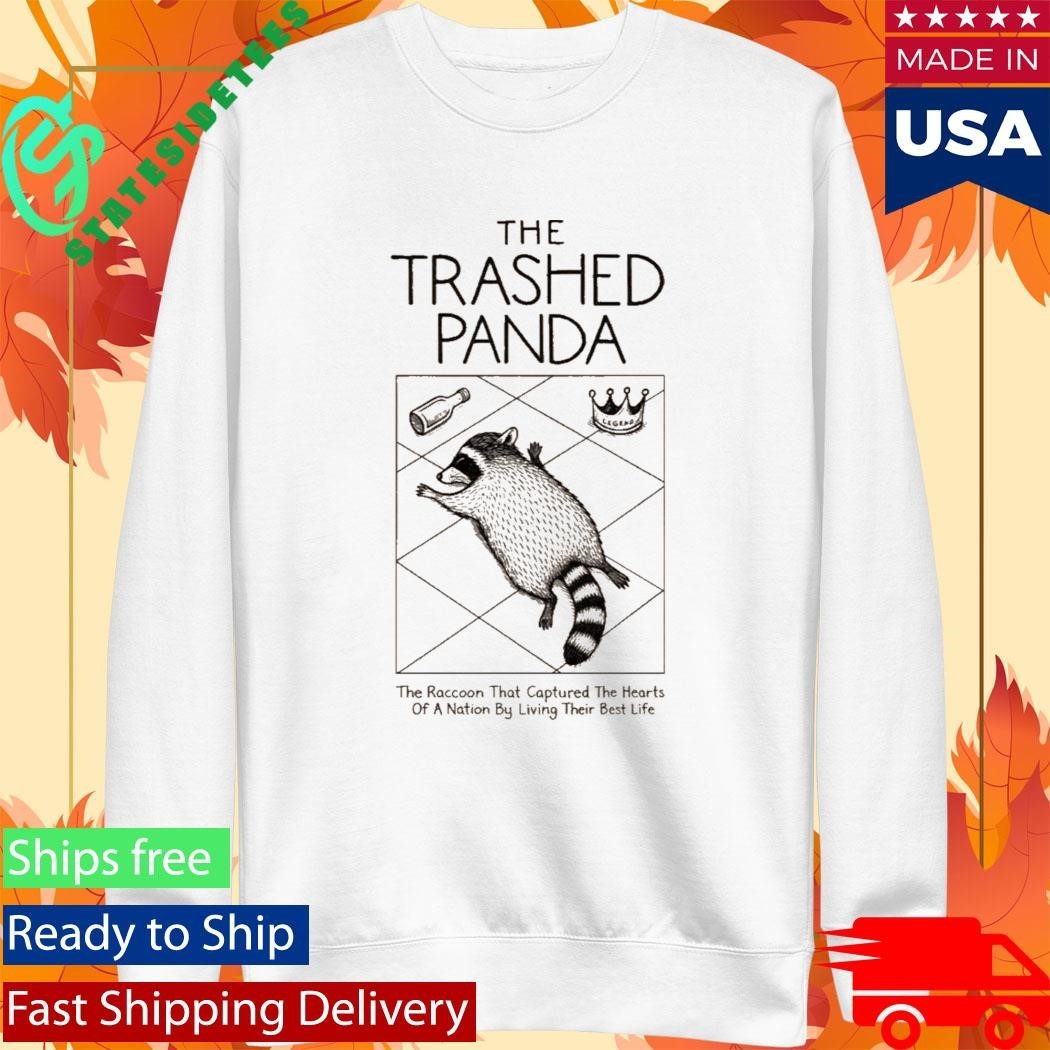 The Trashed Panda The Raccoon That Captured The Hearts Of A Nation By Living Their Best Life Shirt