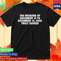 The Weekend Of December 12 To December 14 2025 Truly Sucked Shirt Unisex , , , Long Sleeve Tee