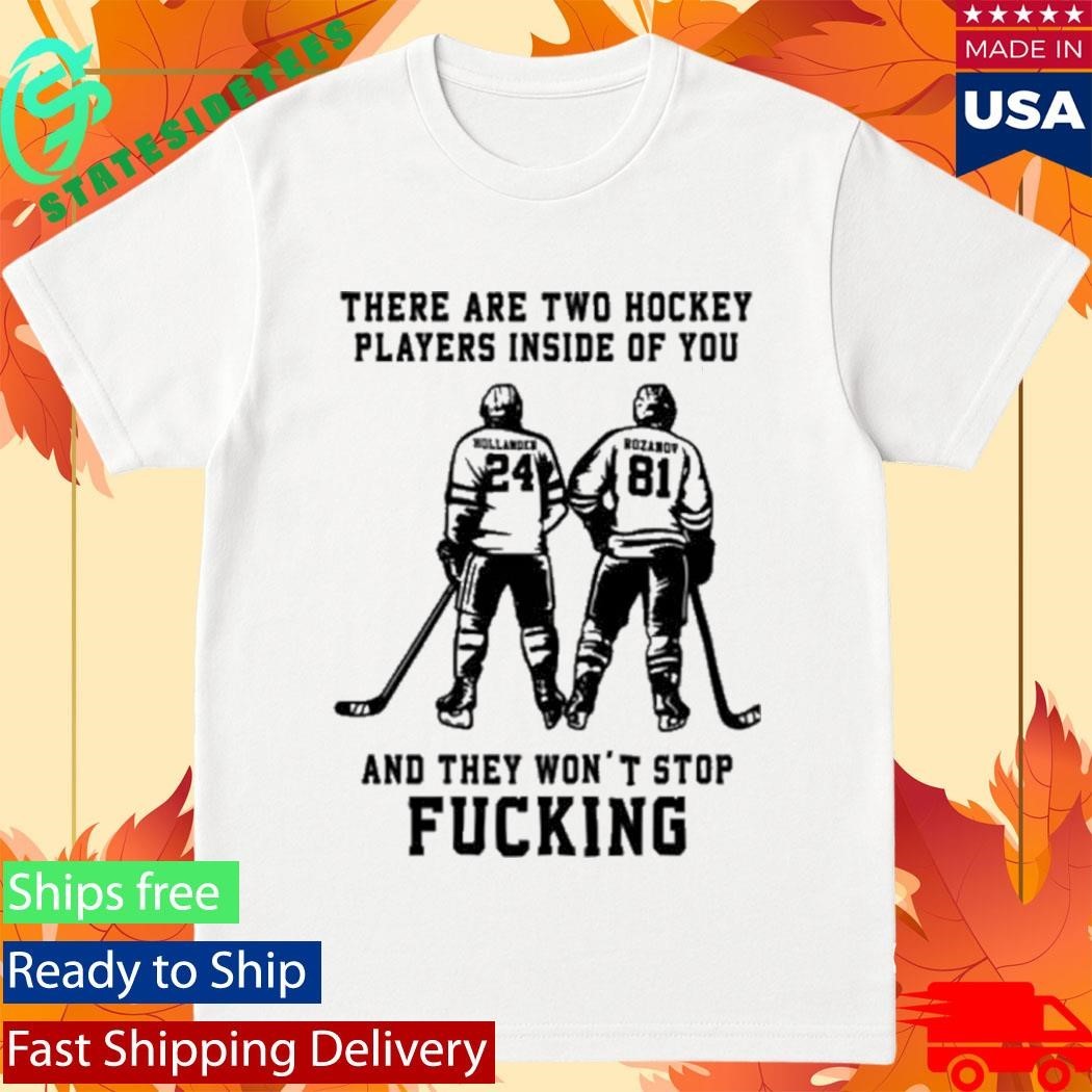 There Are Two Hockey Players Inside Of You And They Won’t Stop Fucking Shirt Unisex , , , Long Sleeve Tee