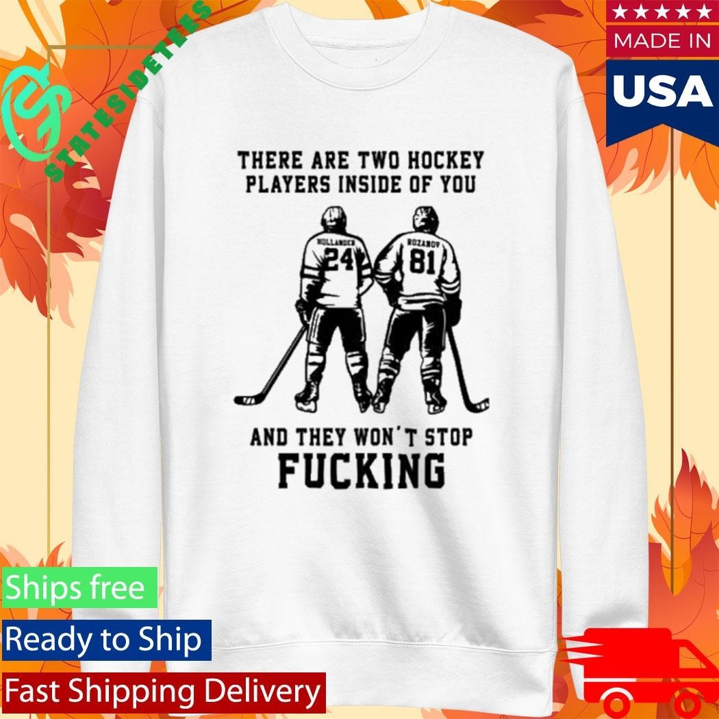 There Are Two Hockey Players Inside Of You And They Won’t Stop Fucking Shirt Unisex , , , Long Sleeve Tee
