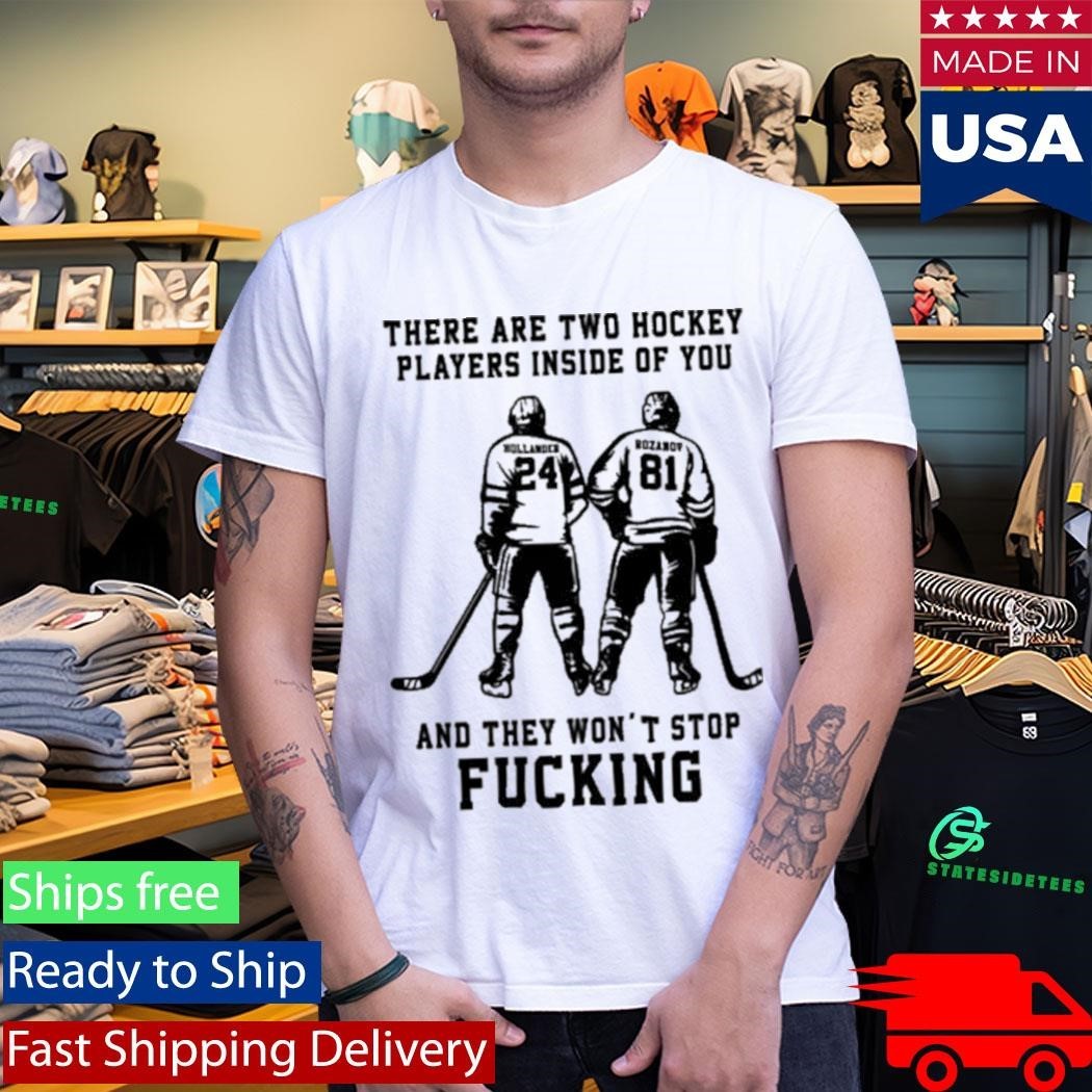 There Are Two Hockey Players Inside Of You And They Won’t Stop Fucking Shirt Unisex , , , Long Sleeve Tee