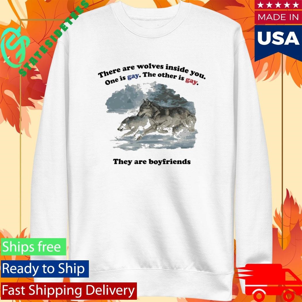 There Are Two Wolves Inside You. One Is Gay. The Other Is Gay. They Are Boyfriends Shirt Unisex , , , Long Sleeve Tee