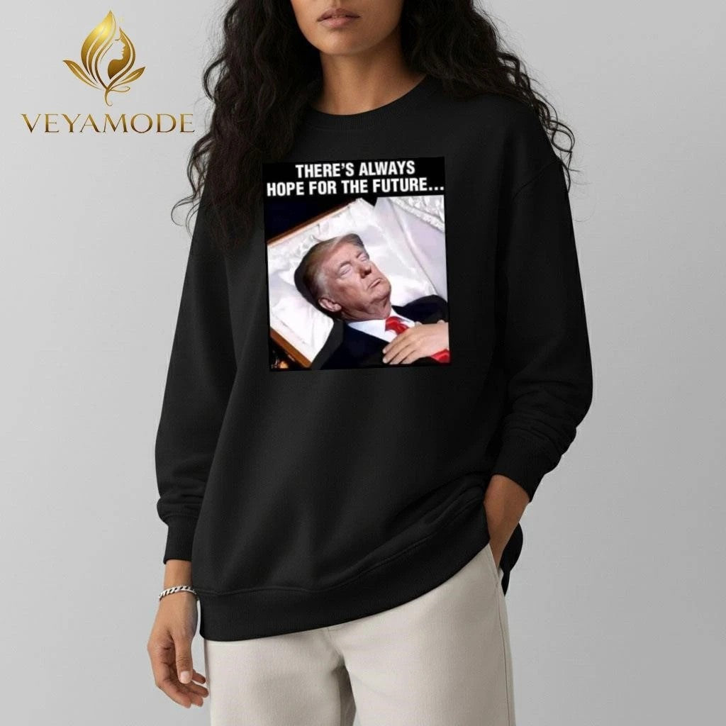 There’s always hope for the future Trump Death tee Unisex , , , Long Sleeve Tee