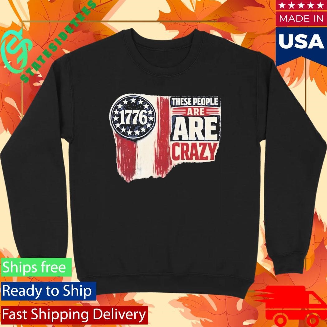 These People Are Crazy Shirt Unisex , , , Long Sleeve Tee