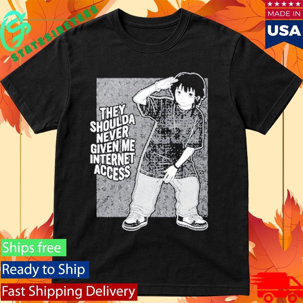 They Shoulda Never Given Me Internet Access Shirt Unisex , , , Long Sleeve Tee