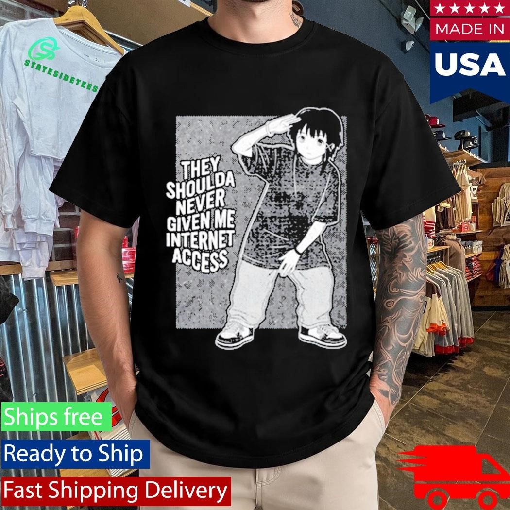 They Shoulda Never Given Me Internet Access Shirt Unisex , , , Long Sleeve Tee