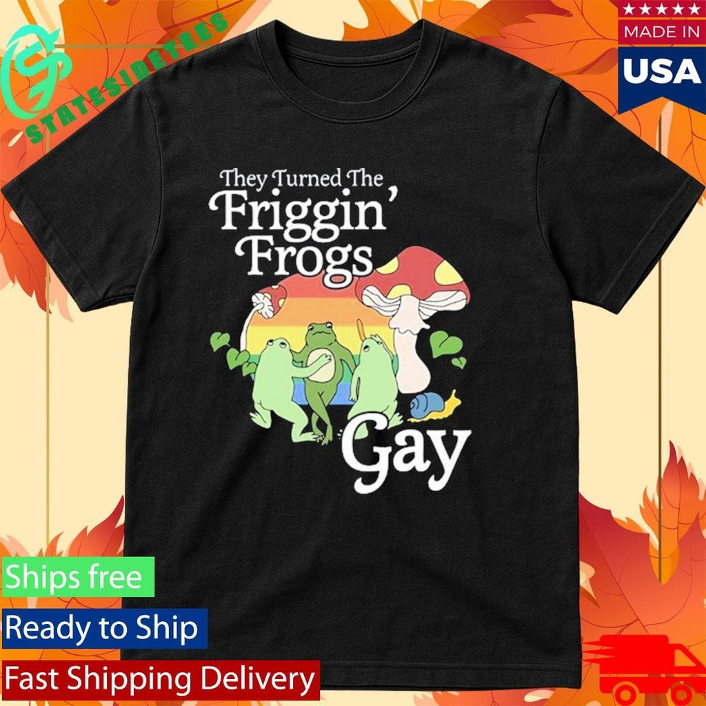 They Turned The Friggin’ Frogs Gay Funny Frog Shirt Unisex , , , Long Sleeve Tee