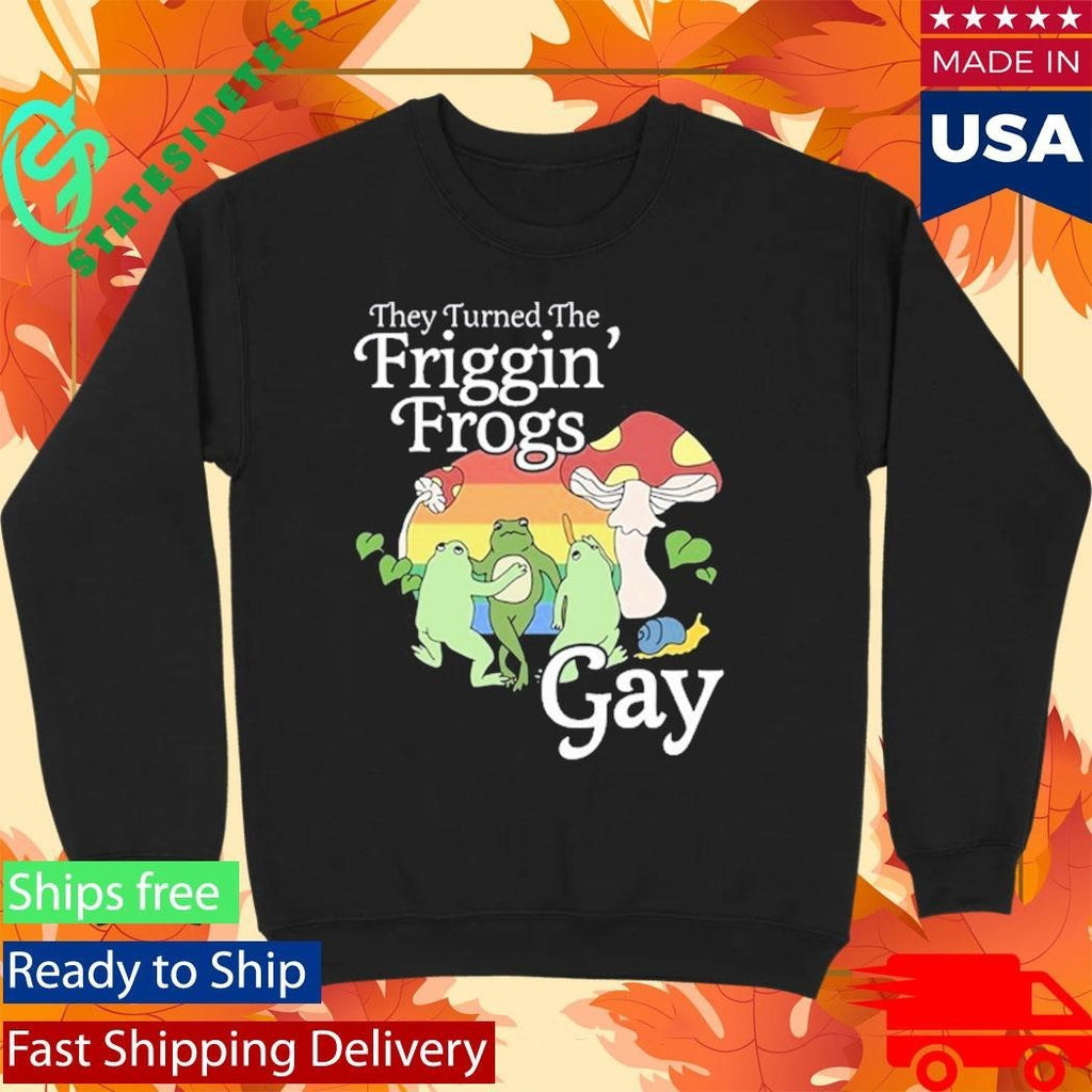They Turned The Friggin’ Frogs Gay Funny Frog Shirt Unisex , , , Long Sleeve Tee