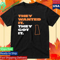 They Wanted It They Got It Shirt Unisex , , , Long Sleeve Tee
