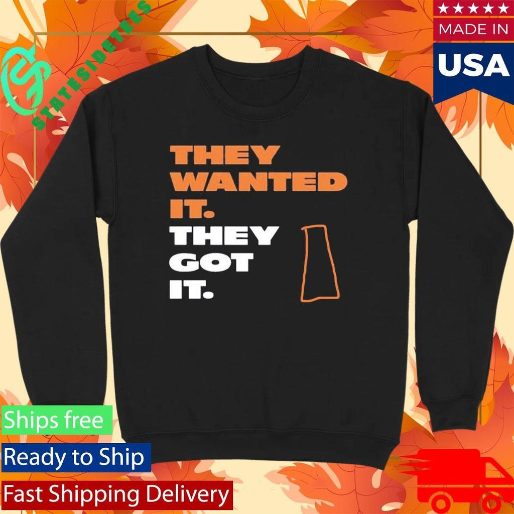 They Wanted It They Got It Shirt Unisex , , , Long Sleeve Tee