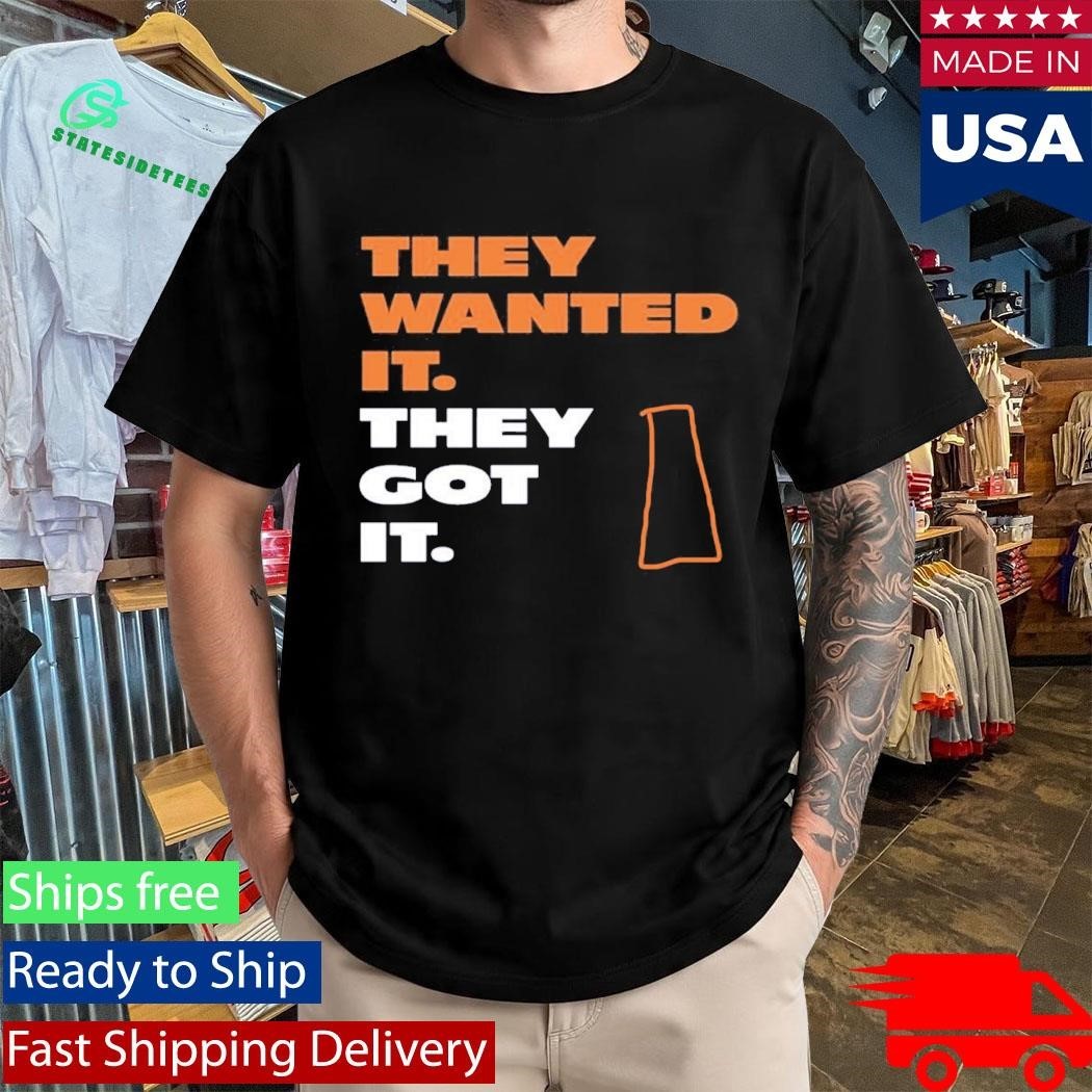 They Wanted It They Got It Shirt Unisex , , , Long Sleeve Tee