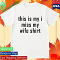 This Is My I Miss My Wife Shirt Unisex , , , Long Sleeve Tee