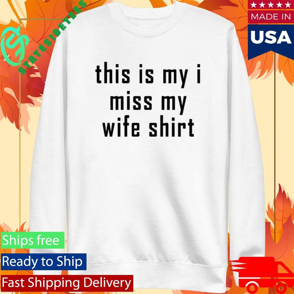 This Is My I Miss My Wife Shirt Unisex , , , Long Sleeve Tee
