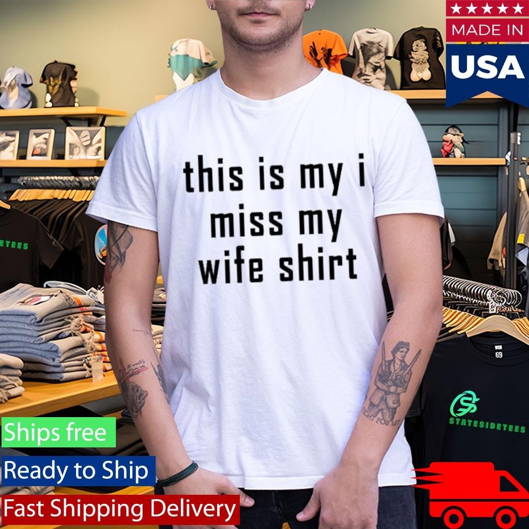 This Is My I Miss My Wife Shirt Unisex , , , Long Sleeve Tee