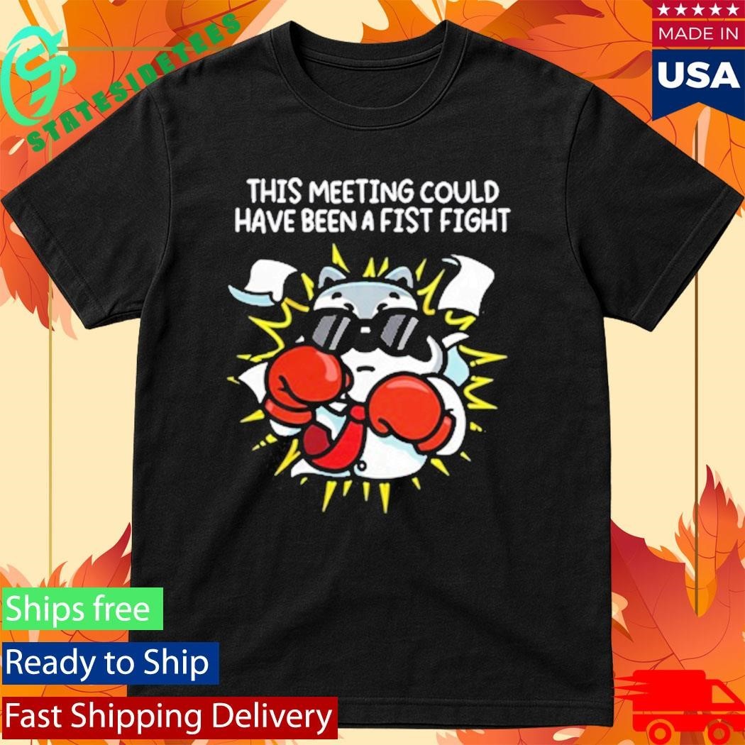 This Meeting Could Have Been A Fist Fight Shirt Unisex , , , Long Sleeve Tee
