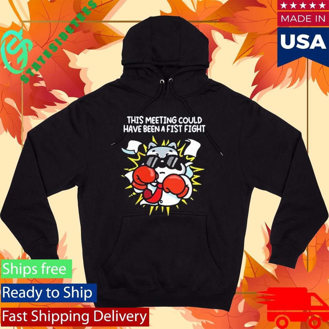 This Meeting Could Have Been A Fist Fight Shirt Unisex , , , Long Sleeve Tee