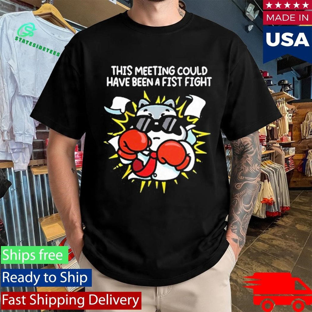 This Meeting Could Have Been A Fist Fight Shirt Unisex , , , Long Sleeve Tee