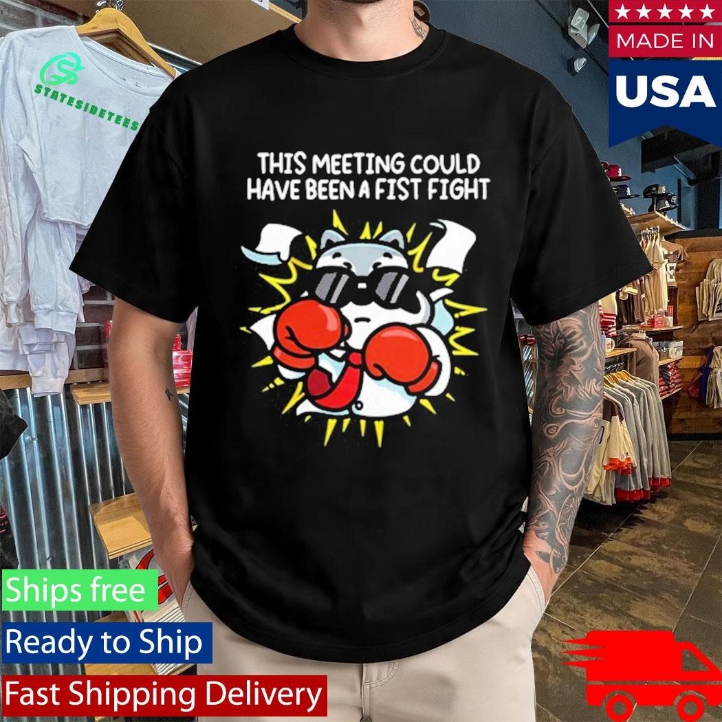 This Meeting Could Have Been A Fist Fight Shirt Unisex , , , Long Sleeve Tee