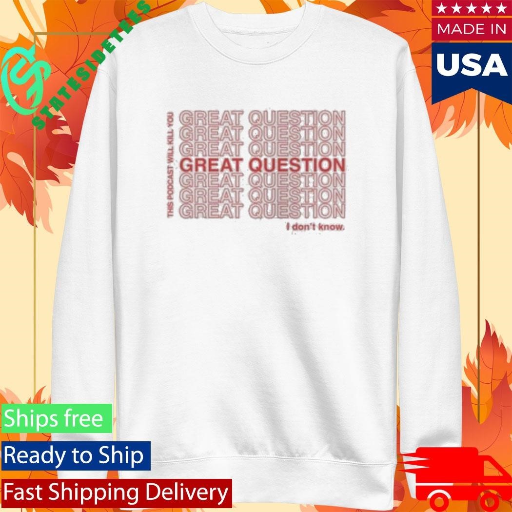 This Podcast Will Kill You Great Question Shirt Unisex , , , Long Sleeve Tee