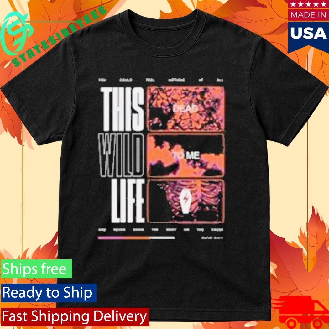 This Wild Life Dead To Me Shirt Unisex , , , Long Sleeve Tee