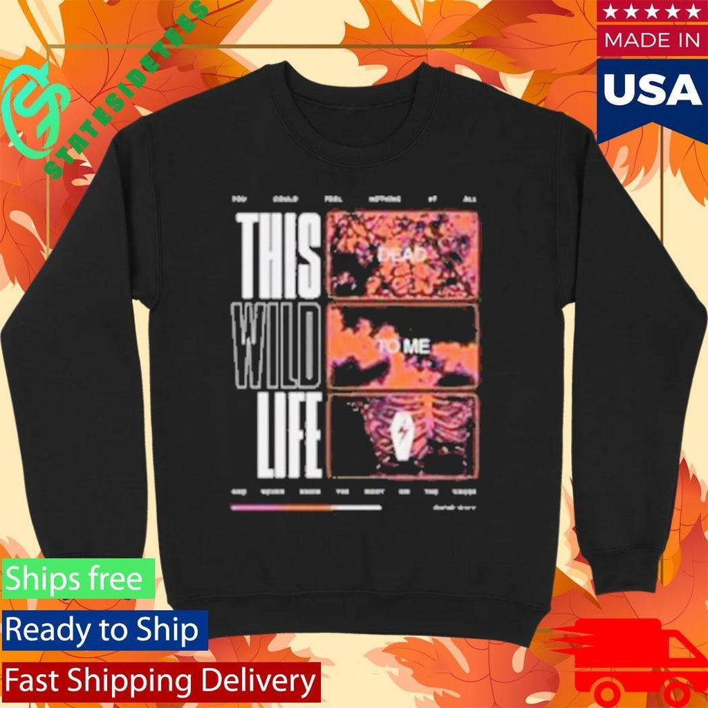 This Wild Life Dead To Me Shirt Unisex , , , Long Sleeve Tee