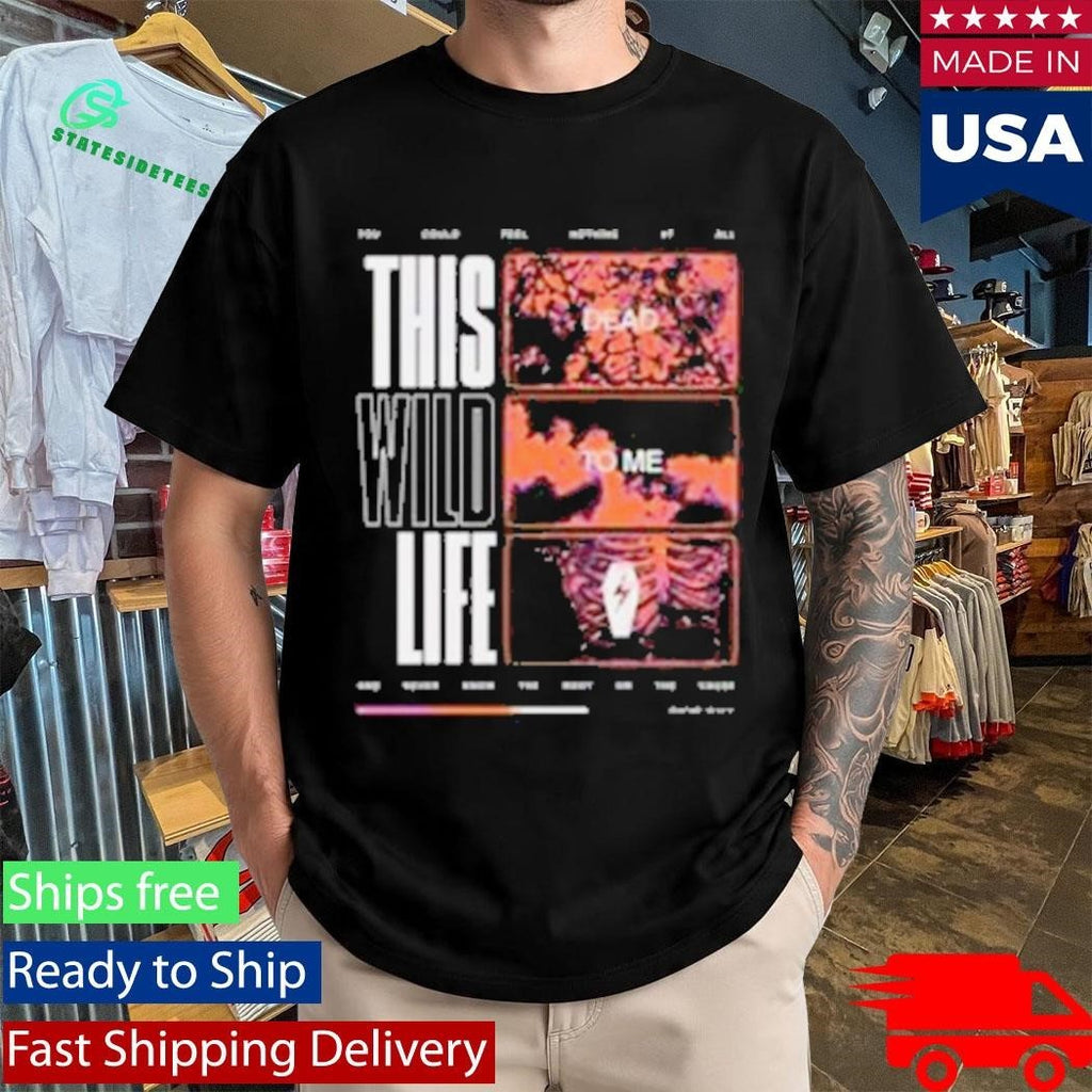 This Wild Life Dead To Me Shirt Unisex , , , Long Sleeve Tee