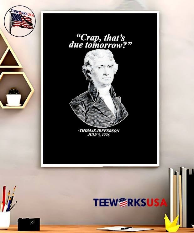 Thomas Jefferson Shirt Crap That is Due Tomorrow T-Shirt