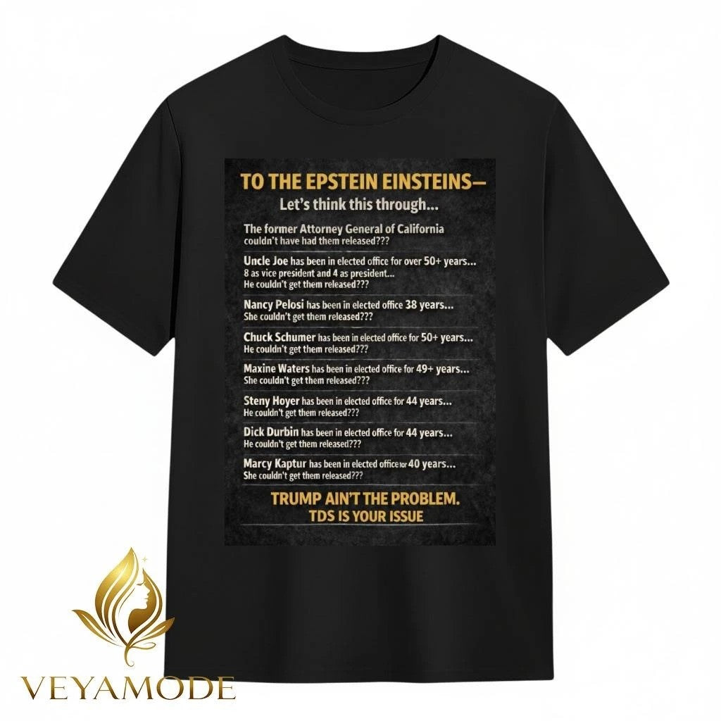 To the Epstein Einstein Trump ain’t the problem TDS is your issue tee Unisex , , , Long Sleeve Tee