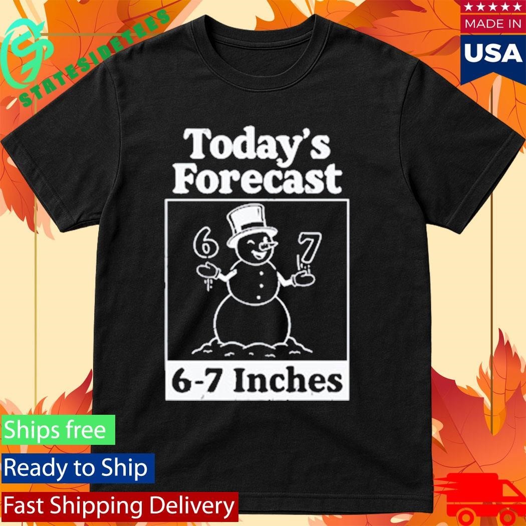 Today’s Forecast 6-7 Inches Shirt Unisex , , , Long Sleeve Tee