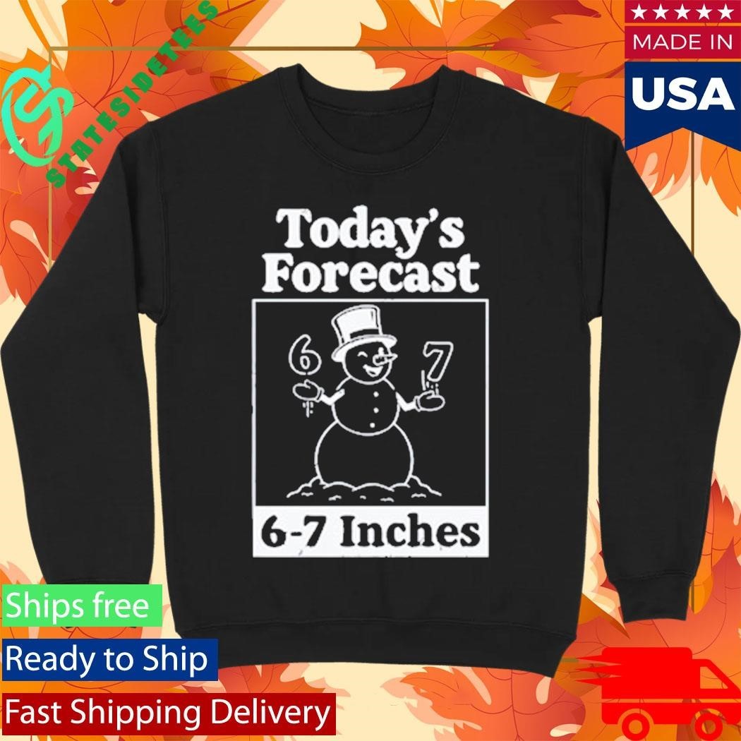 Today’s Forecast 6-7 Inches Shirt Unisex , , , Long Sleeve Tee