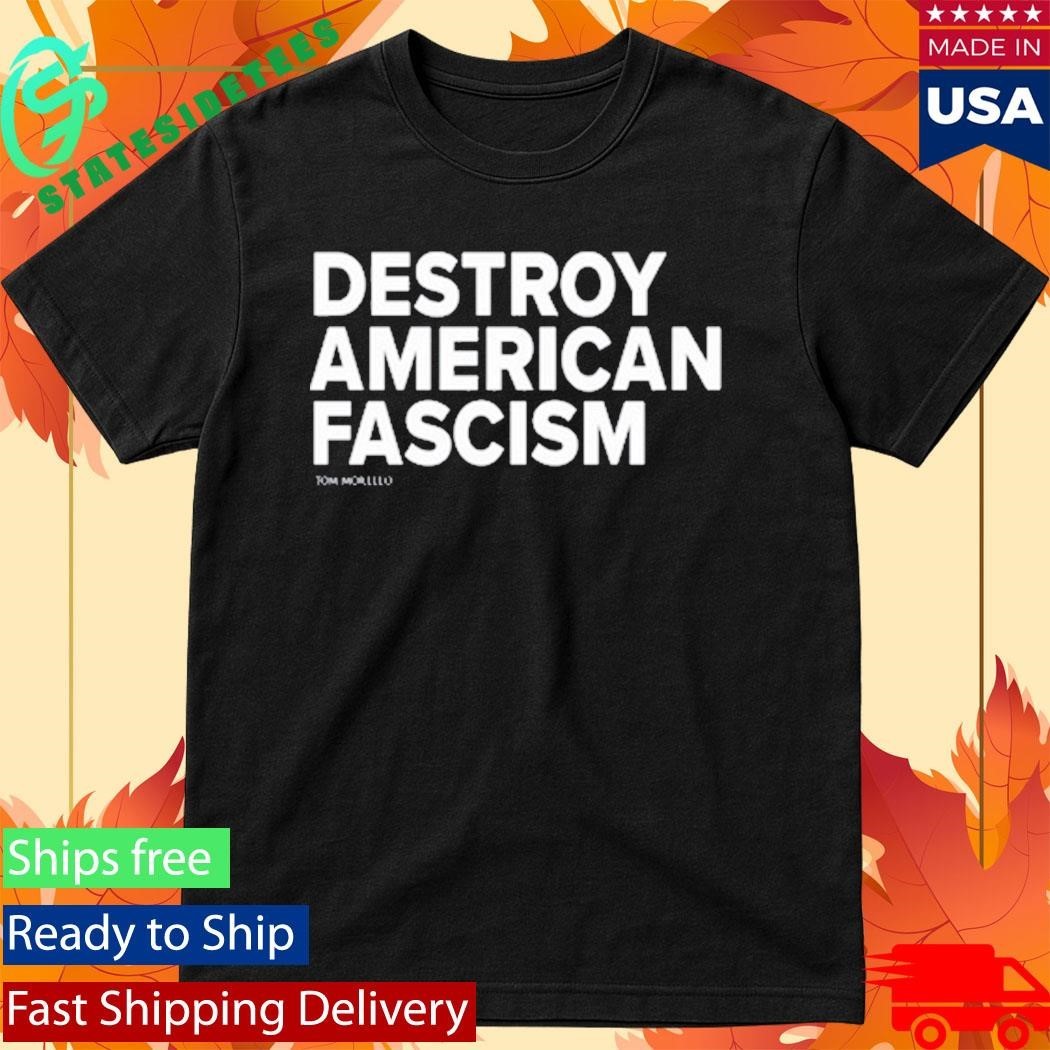 Tom Morello Destroy American Fascism Shirt Unisex , , , Long Sleeve Tee