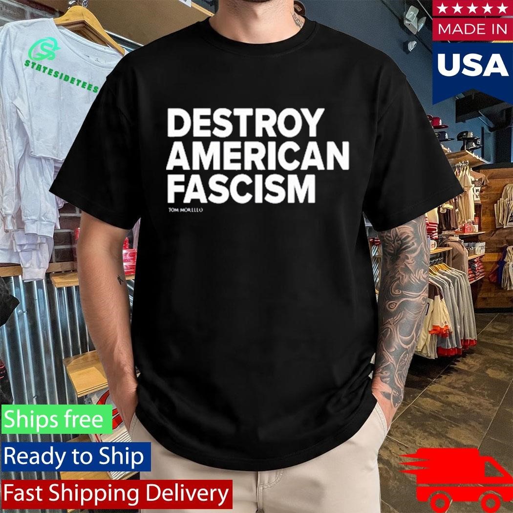 Tom Morello Destroy American Fascism Shirt Unisex , , , Long Sleeve Tee