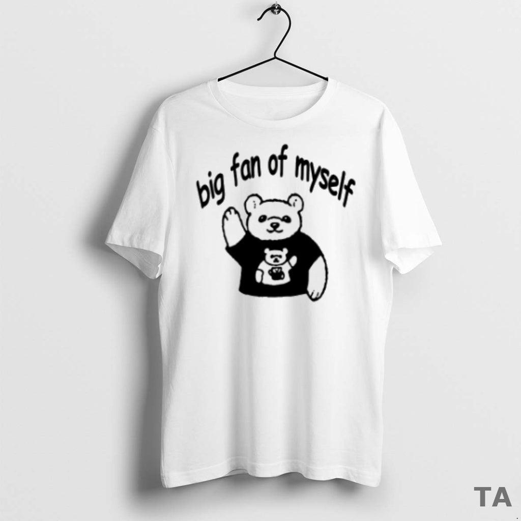 Top Bear Big Fan Of Myself T Shirt Sweater